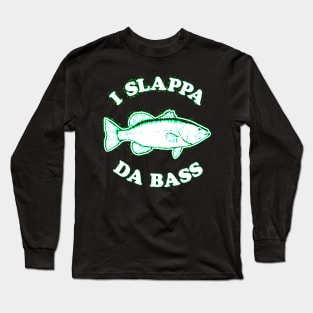 I Slappa Da Bass Long Sleeve T-Shirt